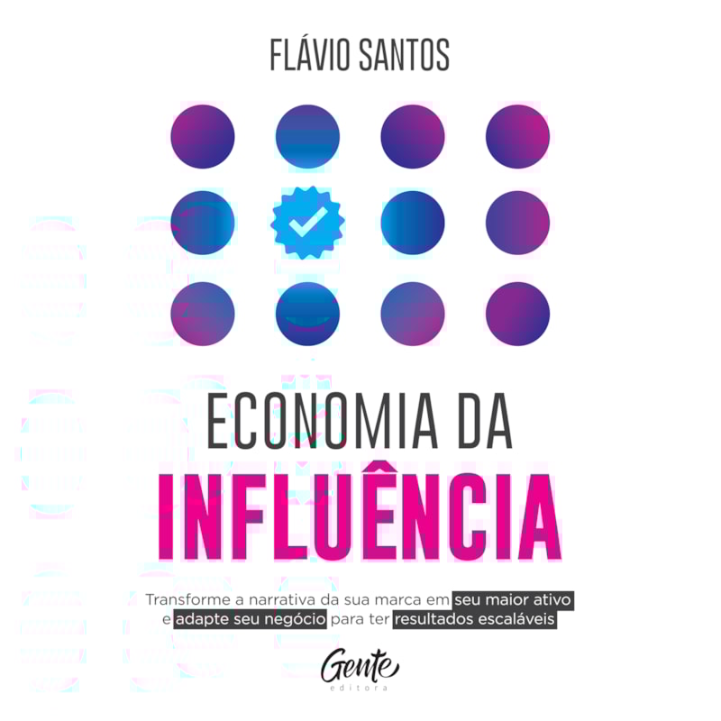 ECONOMIA DA INFLUÊNCIA: TRANSFORME A NARRATIVA DA SUA MARCA EM SEU MAIOR ATIVO E ADAPTE SEU NEGÓCIO PARA TER RESULTADOS ESCALÁVEIS