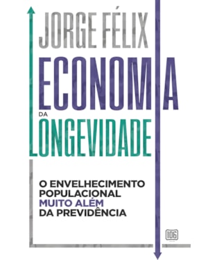 ECONOMIA DA LONGEVIDADE: O ENVELHECIMENTO POPULACIONAL MUITO ALÉM DA PREVIDÊNCIA