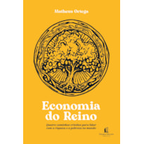 ECONOMIA DO REINO: QUATRO CAMINHOS CRISTÃOS PARA LIDAR COM A RIQUEZA E A POBREZA NO MUNDO