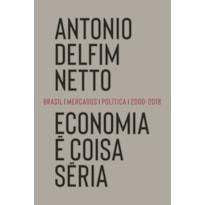 ECONOMIA É COISA SÉRIA: BRASIL, MERCADOS, POLÍTICA (2000-2018)