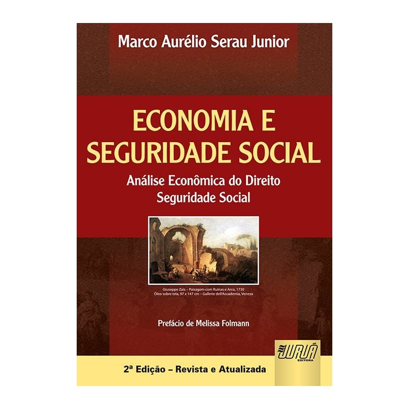 ECONOMIA E SEGURIDADE SOCIAL - ANÁLISE ECONÔMICA DO DIREITO - SEGURIDADE SOCIAL - PREFÁCIO DE MELISSA FOLMANN