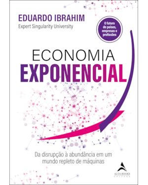 Economia Exponencial: Da disrupção à abundância em um mundo repleto de máquinas
