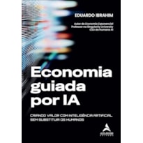 Economia guiada por IA: criando valor com Inteligência Artificial sem substituir os humanos
