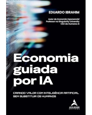 Economia guiada por IA: criando valor com Inteligência Artificial sem substituir os humanos