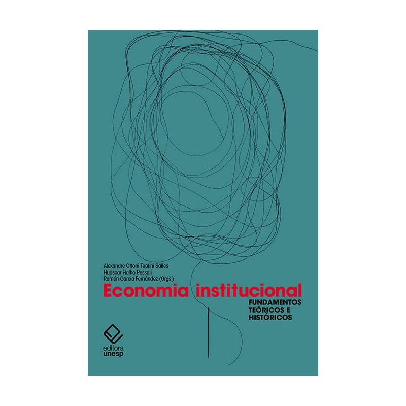 ECONOMIA INSTITUCIONAL - FUNDAMENTOS TEÓRICOS E HISTÓRICOS