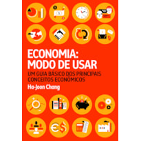 ECONOMIA: MODO DE USAR: UM GUIA BÁSICO DOS PRINCIPAIS CONCEITOS ECONÔMICOS