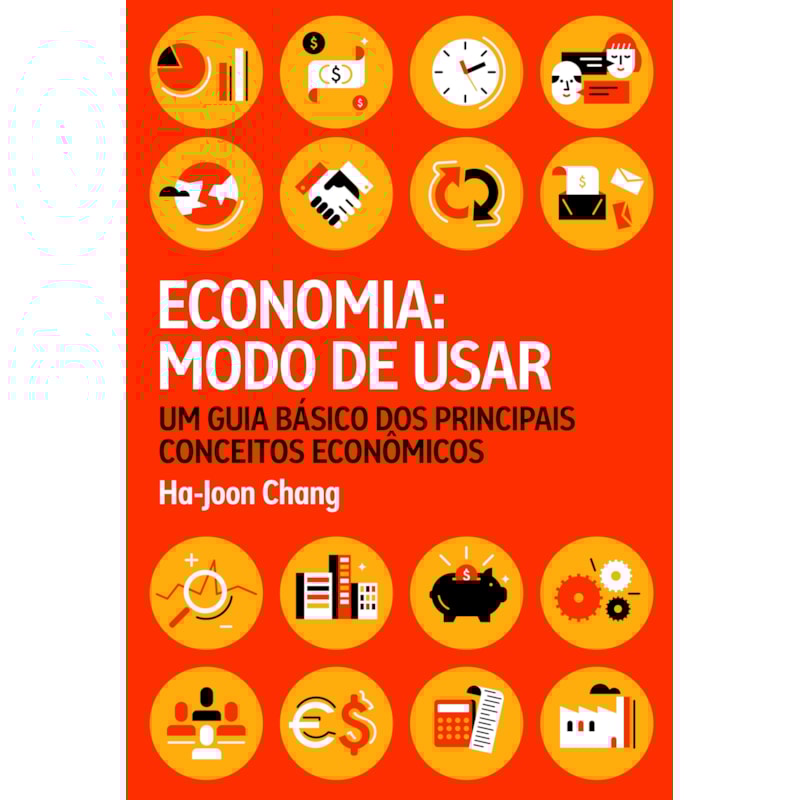 ECONOMIA: MODO DE USAR: UM GUIA BÁSICO DOS PRINCIPAIS CONCEITOS ECONÔMICOS