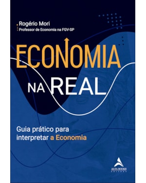 Economia na real: guia prático para interpretar a economia