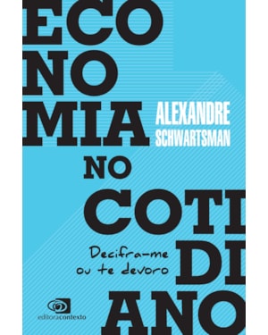 ECONOMIA NO COTIDIANO: DECIFRA-ME OU TE DEVORO