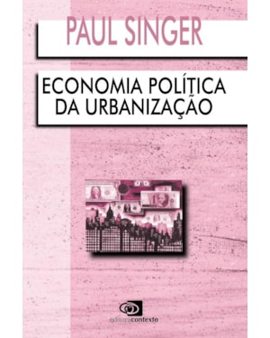ECONOMIA POLÍTICA DA URBANIZAÇÃO
