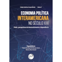 ECONOMIA POLÍTICA INTERAMERICANA NO SÉCULO XXI PODER, PERSPECTIVAS DE DESENVOLVIMENTO E DEPENDÊNCIA