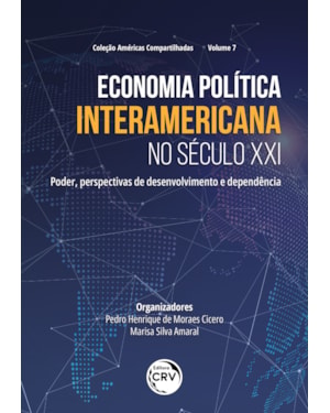 ECONOMIA POLÍTICA INTERAMERICANA NO SÉCULO XXI PODER, PERSPECTIVAS DE DESENVOLVIMENTO E DEPENDÊNCIA