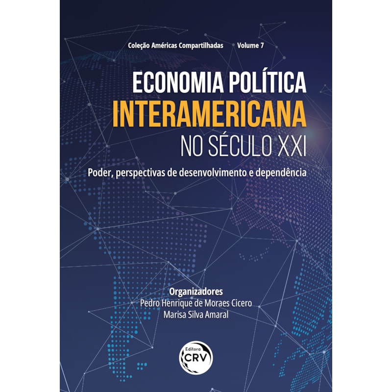 ECONOMIA POLÍTICA INTERAMERICANA NO SÉCULO XXI PODER, PERSPECTIVAS DE DESENVOLVIMENTO E DEPENDÊNCIA
