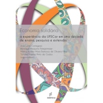 ECONOMIA SOLIDÁRIA - A EXPERIÊNCIA DA UFSCAR EM UMA DÉCADA DE ENSINO, PESQUISA E EXTENSÃO