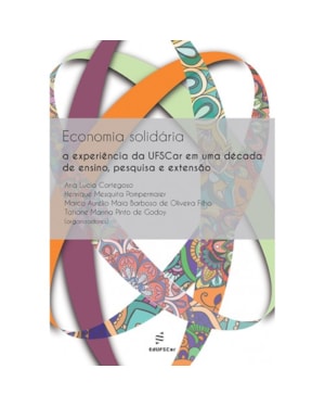 ECONOMIA SOLIDÁRIA - A EXPERIÊNCIA DA UFSCAR EM UMA DÉCADA DE ENSINO, PESQUISA E EXTENSÃO