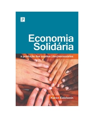 Economia solidária: a produção dos sujeitos (des)necessários