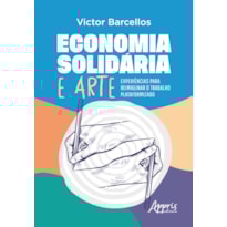 ECONOMIA SOLIDÁRIA E ARTE: EXPERIÊNCIAS PARA REIMAGINAR O TRABALHO PLATAFORMIZADO
