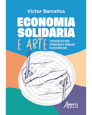 ECONOMIA SOLIDÁRIA E ARTE: EXPERIÊNCIAS PARA REIMAGINAR O TRABALHO PLATAFORMIZADO