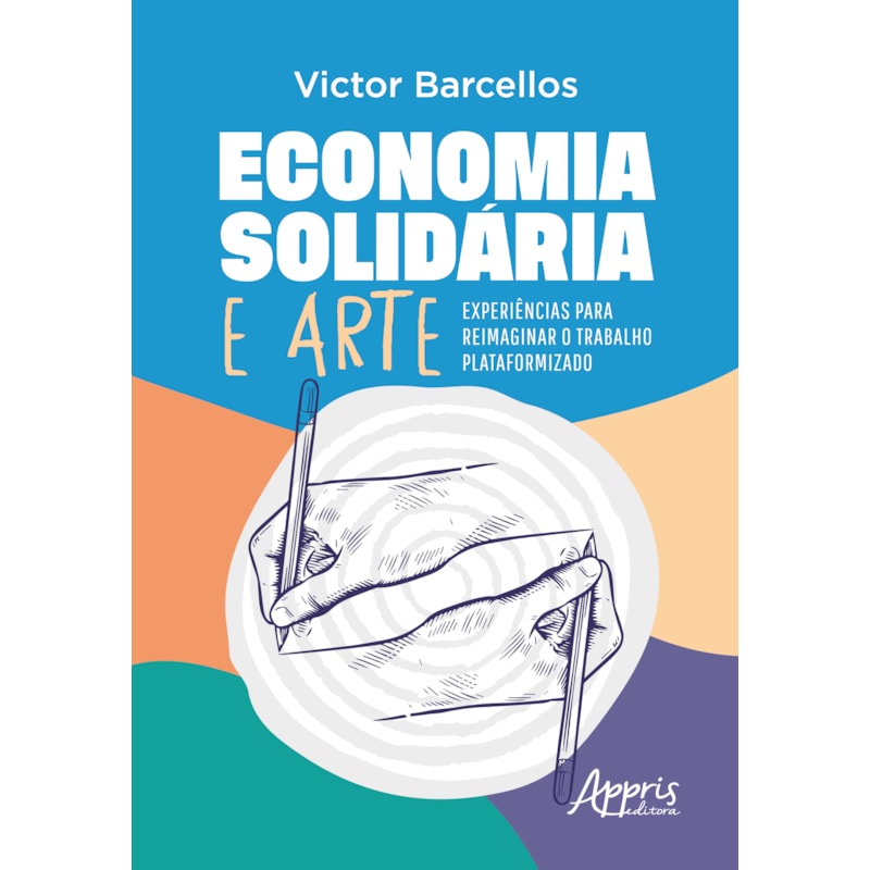 ECONOMIA SOLIDÁRIA E ARTE: EXPERIÊNCIAS PARA REIMAGINAR O TRABALHO PLATAFORMIZADO