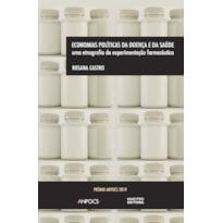 ECONOMIAS POLÍTICAS DA DOENÇA E DA SAÚDE: UMA ETNOGRAFIA DA EXPERIMENTAÇÃO FARMACÊUTICA
