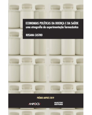 ECONOMIAS POLÍTICAS DA DOENÇA E DA SAÚDE: UMA ETNOGRAFIA DA EXPERIMENTAÇÃO FARMACÊUTICA