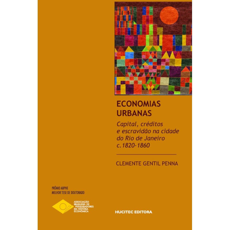ECONOMIAS URBANAS: CAPITAL, CRÉDITOS E ESCRAVIDÃO NA CIDADE DO RIO DE JANEIRO, C.1820- 1860