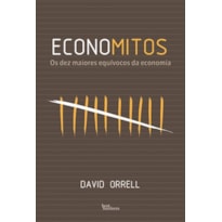 ECONOMITOS: OS DEZ MAIORES EQUÍVOCOS DA ECONOMIA: OS DEZ MAIORES EQUÍVOCOS DA ECONOMIA