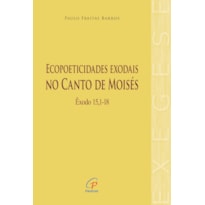 ECOPOETICIDADES EXODAIS NO CANTO DE MOISÉS: ÊXODO 15,1-18