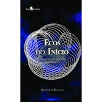 Ecos do InícioUma viagem do Big Bang à consciência