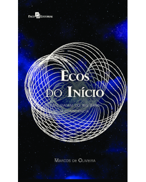 Ecos do InícioUma viagem do Big Bang à consciência