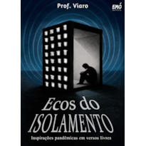 ECOS DO ISOLAMENTO - INSPIRAÇÕES PANDÊMICAS EM VERSOS LIVRES ECOS DO ISOLAMENTO - INSPIRAÇÕES PANDÊMICAS EM VERSOS LIVRES