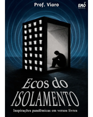 ECOS DO ISOLAMENTO - INSPIRAÇÕES PANDÊMICAS EM VERSOS LIVRES