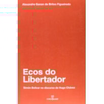ECOS DO LIBERTADOR - SIMON BOLIVAR NO DISCURSO DE HUGO CHAVEZ - 1