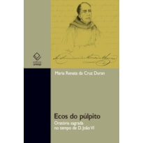 ECOS DO PÚLPITO: ORATÓRIA SAGRADA NO TEMPO DE D. JOÃO VI