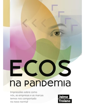 ECOS NA PANDEMIA: IMPRESSÕES SOBRE COMO NÓS, AS EMPRESAS E AS MARCAS TEMOS NOS COMPORTADO NO NOVO NORMAL