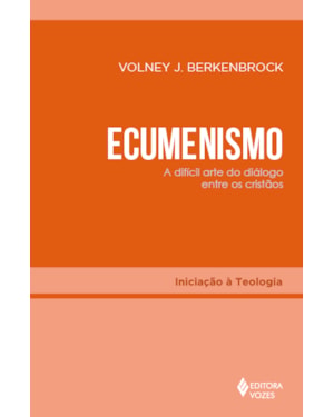 ECUMENISMO: A DIFÍCIL ARTE DO DIÁLOGO ENTRE OS CRISTÃOS