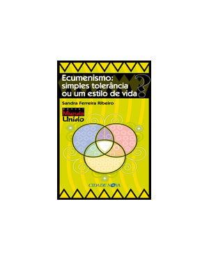 ECUMENISMO - SIMPLES TOLERANCIA OU UM ESTILO DE VIDA