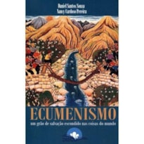 ECUMENISMO - UM GRAO DE SALVACAO ESCONDIDO NAS COISAS DO MUNDO - 1ª