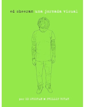 ED SHEERAN: UMA JORNADA VISUAL: UMA JORNADA VISUAL