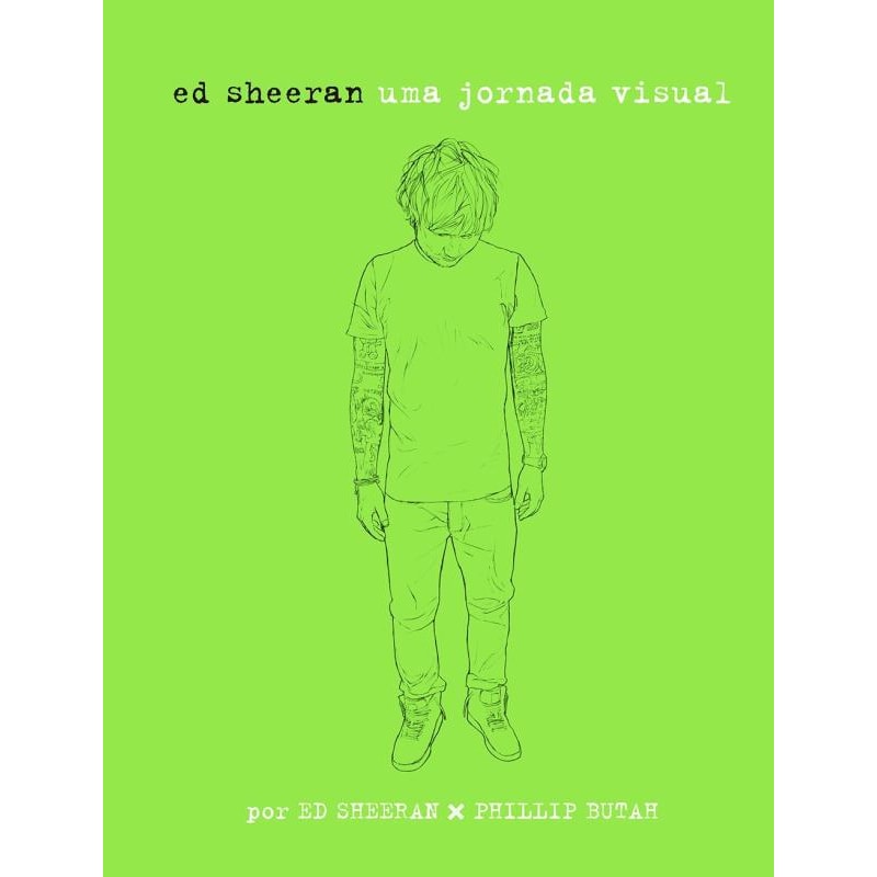ED SHEERAN: UMA JORNADA VISUAL: UMA JORNADA VISUAL