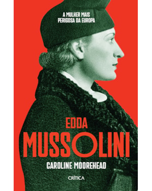 EDDA MUSSOLINI: A MULHER MAIS PERIGOSA DA EUROPA