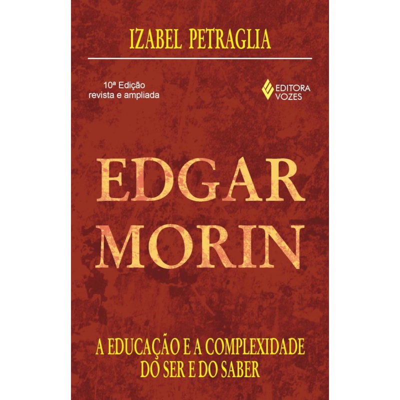 EDGAR MORIN - A EDUCAÇÃO E A COMPLEXIDADE DO SER E DO SABER