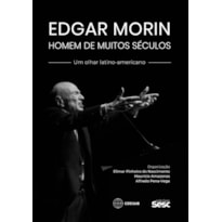 EDGAR MORIN, HOMEM DE MUITOS SÉCULOS: UM OLHAR LATINO-AMERICANO