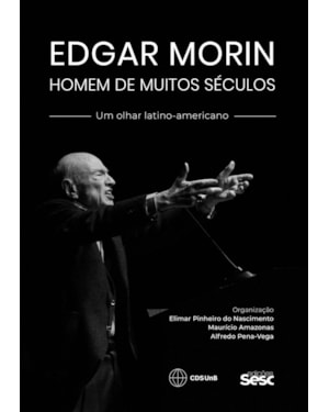 EDGAR MORIN, HOMEM DE MUITOS SÉCULOS: UM OLHAR LATINO-AMERICANO