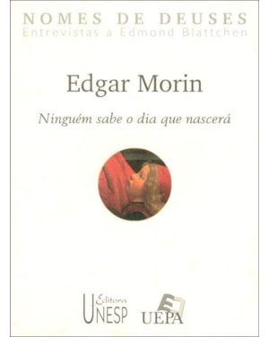 EDGAR MORIN: NINGUÉM SABE O DIA QUE NASCERÁ