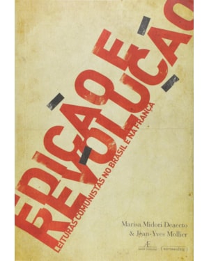 EDICAO E REVOLUCAO - LEITURAS COMUNISTAS NO BRASIL E NA FRANCA