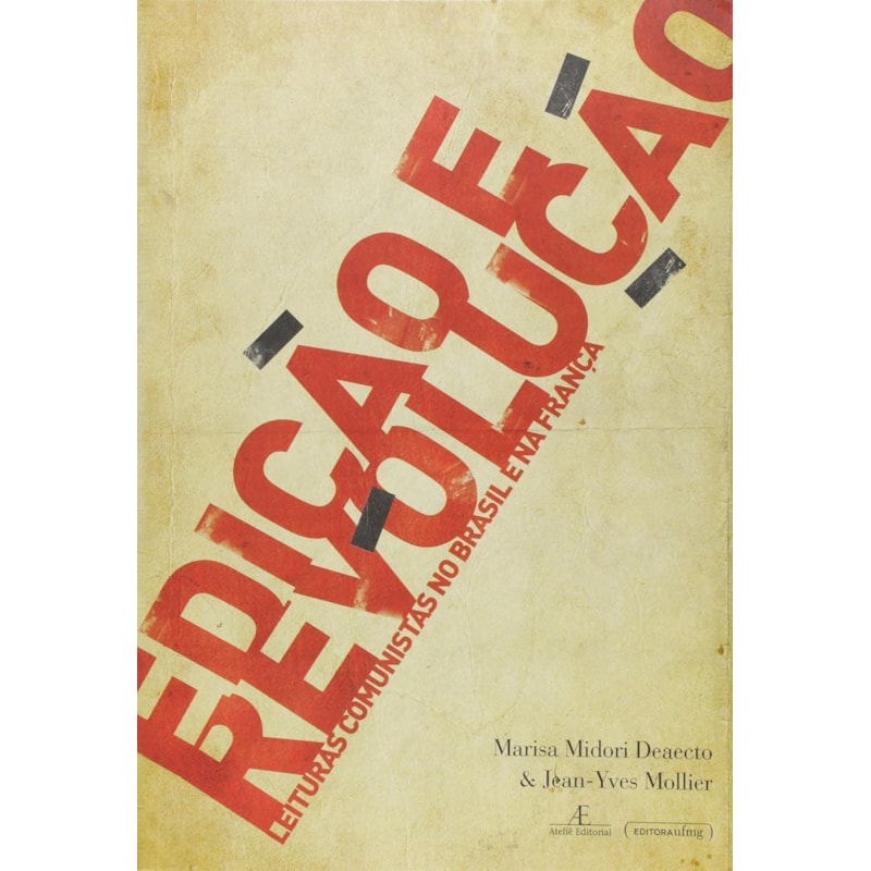 EDICAO E REVOLUCAO - LEITURAS COMUNISTAS NO BRASIL E NA FRANCA