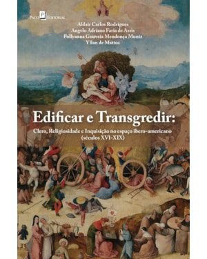 Edificar e transgredir: clero, religiosidade e inquisição no espaço ibero-americano (séculos XVI-XIX)
