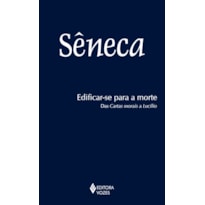 EDIFICAR-SE PARA A MORTE: DAS CARTAS MORAIS A LUCÍLIO