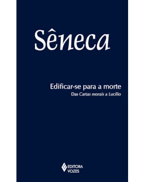EDIFICAR-SE PARA A MORTE: DAS CARTAS MORAIS A LUCÍLIO